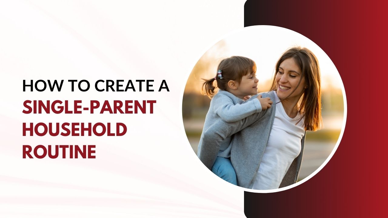 How to Create a Single Parent Household Routine
