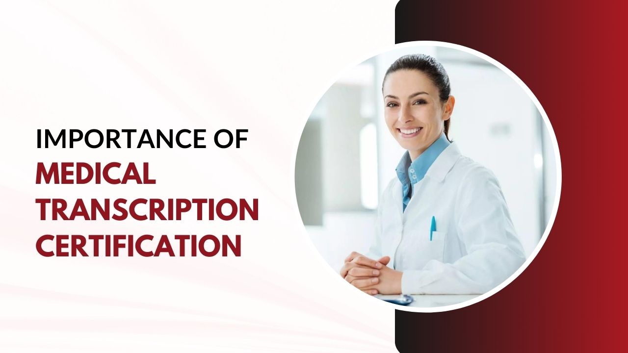 Importance Of Medical Transcription Certification