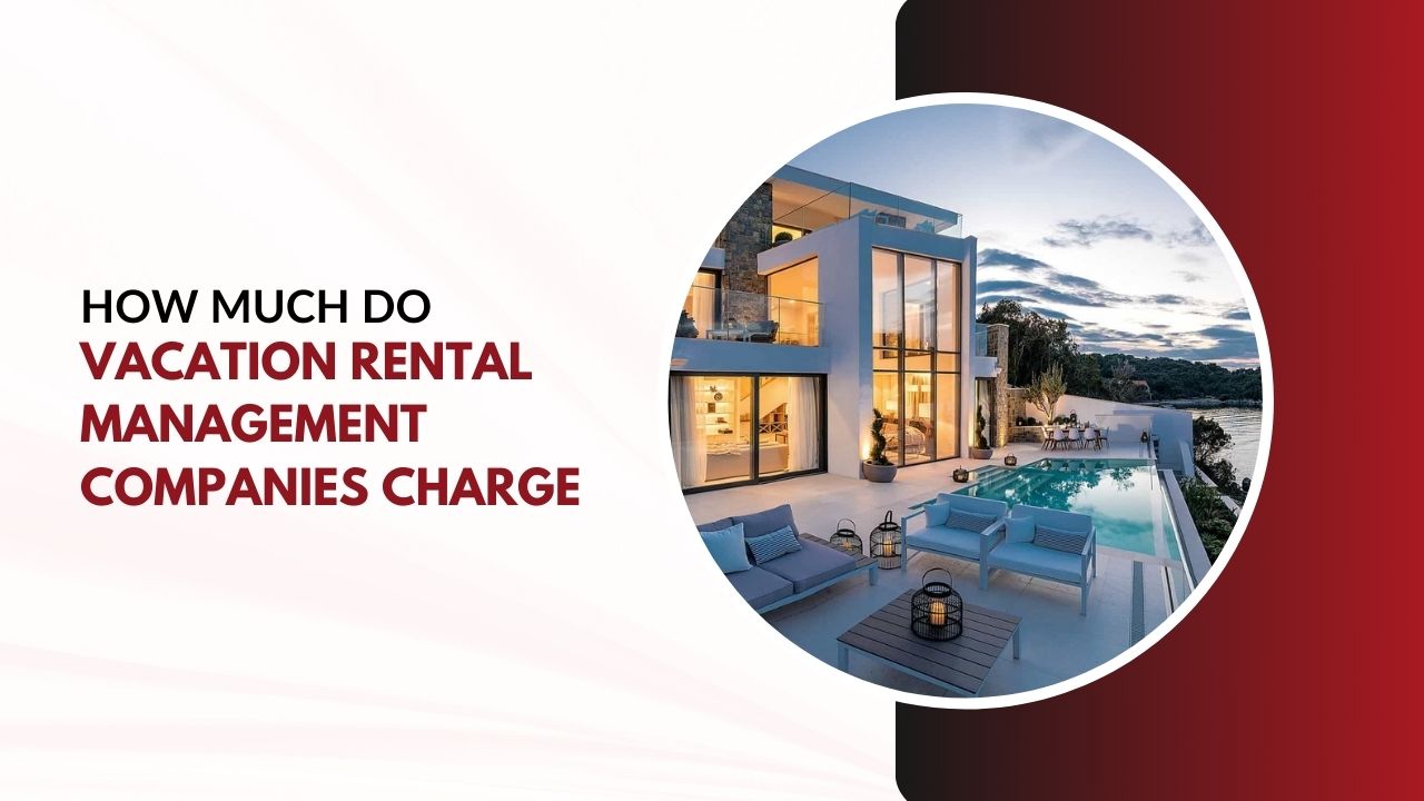 How Much Do Vacation Rental Management Companies Charge
