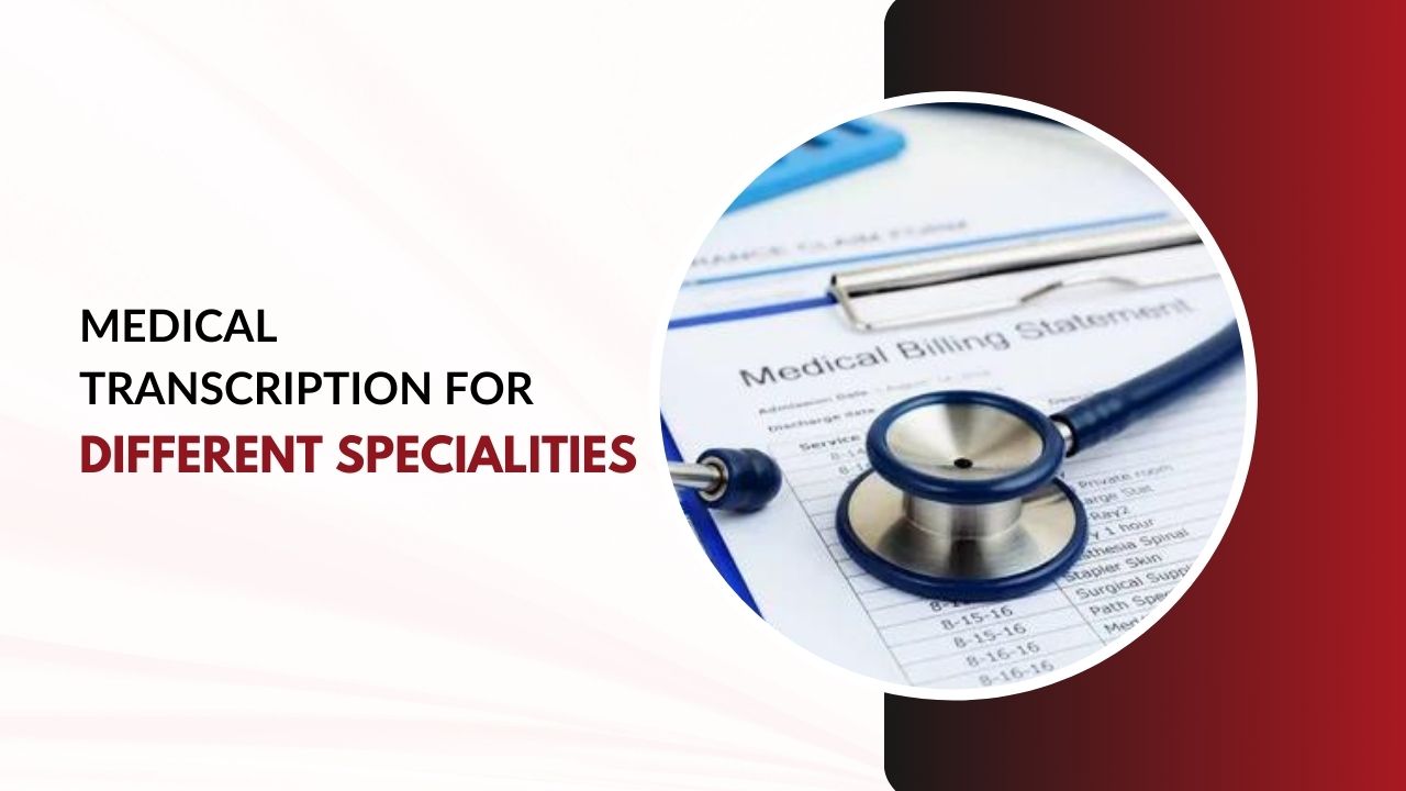 Medical Transcription for Different Specialties