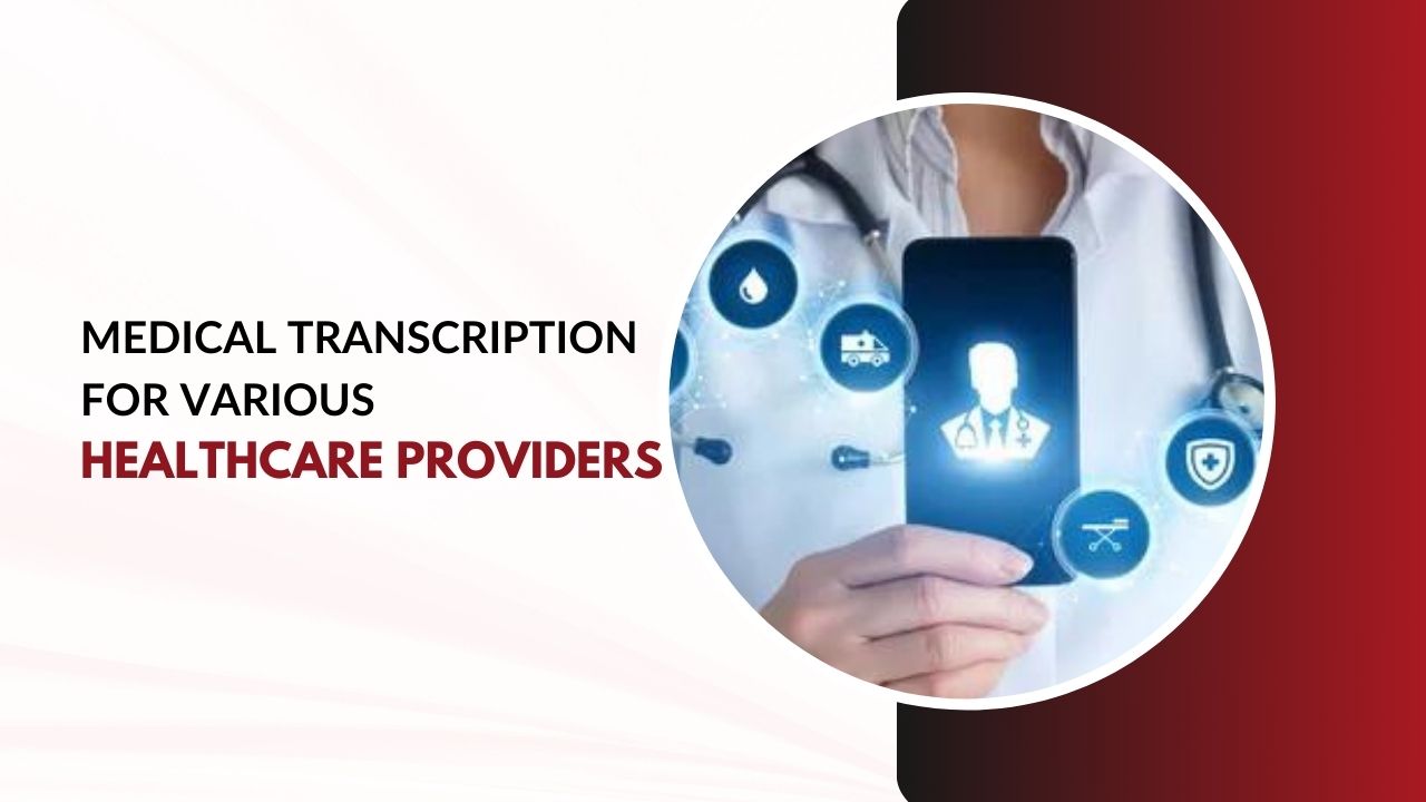 Medical Transcription for Various Healthcare Providers
